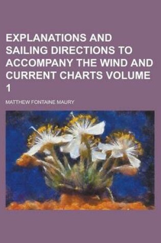 Cover of Explanations and Sailing Directions to Accompany the Wind and Current Charts Volume 1