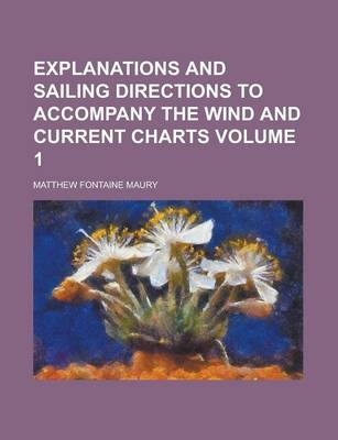 Book cover for Explanations and Sailing Directions to Accompany the Wind and Current Charts Volume 1