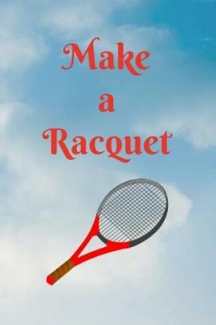 Cover of Make a Racquet