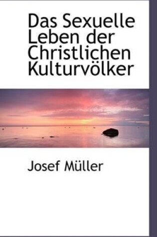 Cover of Das Sexuelle Leben Der Christlichen Kulturvaplker