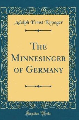 Cover of The Minnesinger of Germany (Classic Reprint)