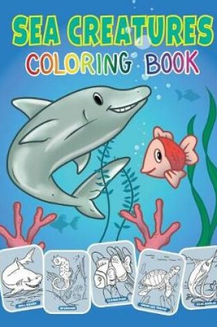 Cover of Sea Creatures and Ocean Animals Coloring Book for Kids