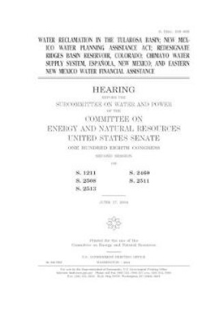 Cover of Water reclamation in the Tularosa Basin; New Mexico Water Planning Assistance Act; redesignate Ridges Basin Reservoir, Colorado; Chimayo water supply system, Espanola, New Mexico; and eastern New Mexico water financial assistance