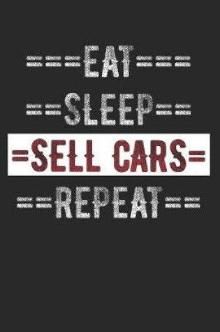 Cover of Car Seller Journal - Eat Sleep Sell Cars Repeat