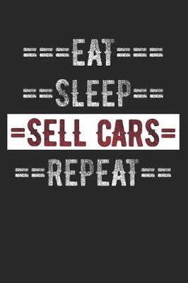 Book cover for Car Seller Journal - Eat Sleep Sell Cars Repeat