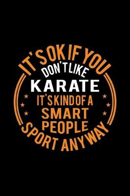 Book cover for It's Okay If You Don't Like Karate It's Kind Of A Smart People Sport Anyway