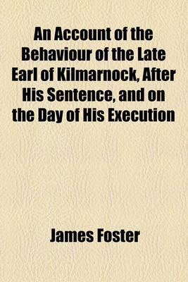 Book cover for An Account of the Behaviour of the Late Earl of Kilmarnock, After His Sentence, and on the Day of His Execution