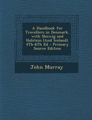 Book cover for A Handbook for Travellers in Denmark, with Sleswig and Holstein (and Iceland). 4th-6th Ed - Primary Source Edition