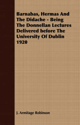 Book cover for Barnabas, Hermas And The Didache - Being The Donnellan Lectures Delivered Before The University Of Dublin 1920