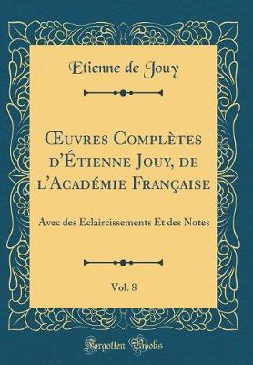 Book cover for Oeuvres Completes d'Etienne Jouy, de l'Academie Francaise, Vol. 8