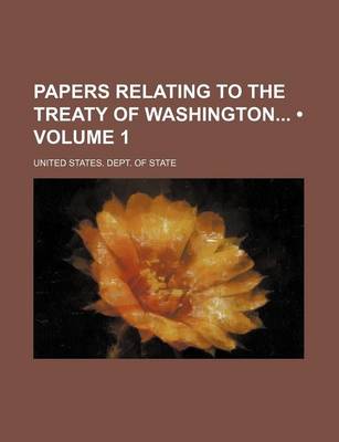 Book cover for Papers Relating to the Treaty of Washington (Volume 1)