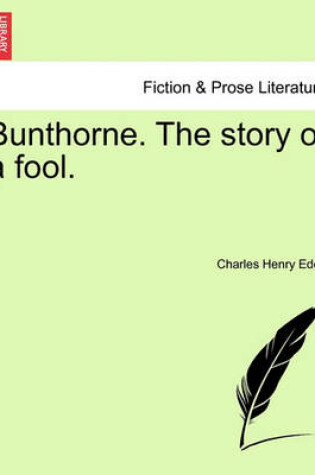 Cover of Bunthorne. the Story of a Fool.