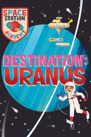 Cover of Space Station Academy: Destination Uranus