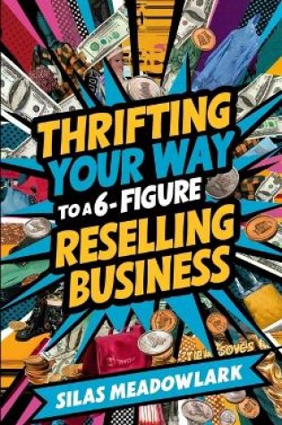 Cover of Thrifting Your Way to a 6-Figure Reselling Business