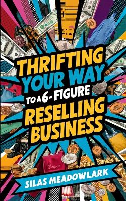 Book cover for Thrifting Your Way to a 6-Figure Reselling Business