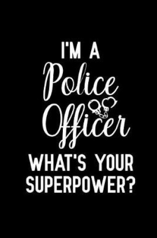 Cover of I'm A Police Officer What's Your SuperPower