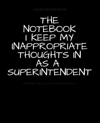 Book cover for The Notebook I Keep My Inappropriate Thoughts In As A Superintendent