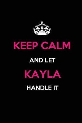 Book cover for Keep Calm and Let Kayla Handle It