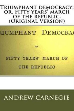 Cover of Triumphant democracy; or, Fifty years' march of the republic. (Original Version)