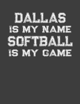 Book cover for Dallas Is My Name Softball Is My Game