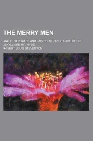 Cover of The Merry Men; And Other Tales and Fables. Strange Case of Dr. Jekyll and Mr. Hyde