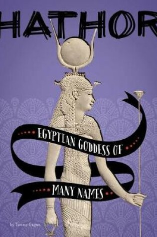 Cover of Legendary Goddesses Hathor Egyptian Goddess of Many Names