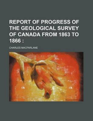 Book cover for Report of Progress of the Geological Survey of Canada from 1863 to 1866