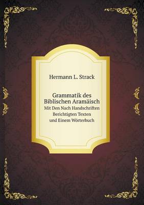 Book cover for Grammatik des Biblischen Aram�isch Mit Den Nach Handschriften Berichtigten Texten und Einem W�rterbuch