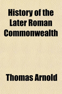 Book cover for History of the Later Roman Commonwealth; From the End of the Second Punic War to the Death of Julius Caesar and of the Reign of Augustus with a Life of Trajan Volume 1