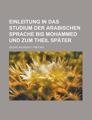 Book cover for Einleitung in Das Studium Der Arabischen Sprache Bis Mohammed Und Zum Theil Spater