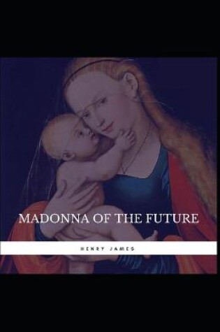 Cover of The Madonna of the Future Henry James