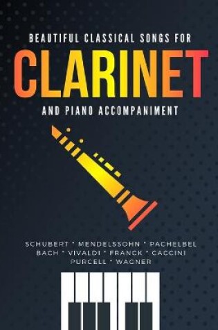 Cover of Beautiful Classical Songs for CLARINET and Piano Accompaniment