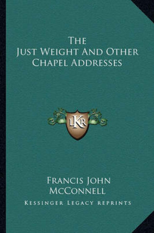 Cover of The Just Weight and Other Chapel Addresses