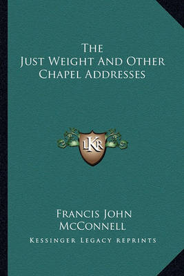 Book cover for The Just Weight and Other Chapel Addresses