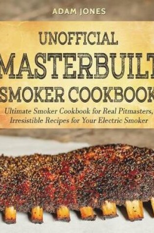 Cover of Unofficial Masterbuilt Smoker Cookbook