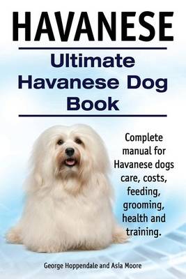 Book cover for Havanese. Ultimate Havanese Book. Complete manual for Havanese dogs care, costs, feeding, grooming, health and training.