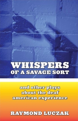 Book cover for Whispers of a Savage Sort - And Other Plays About the Deaf American Experience