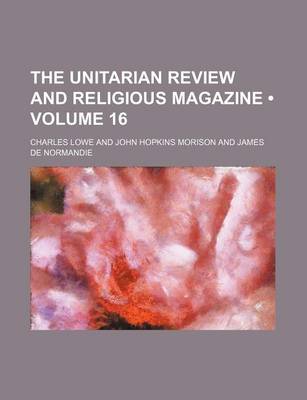 Book cover for The Unitarian Review and Religious Magazine (Volume 16)