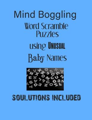 Book cover for Mind Boggling Word Scramble Puzzles using Unusual Baby Names - Solutions included