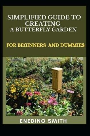 Cover of Simplified Guide To Creating A Butterfly Garden For Beginners And Dummies