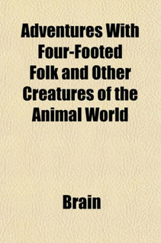 Cover of Adventures with Four-Footed Folk and Other Creatures of the Animal World