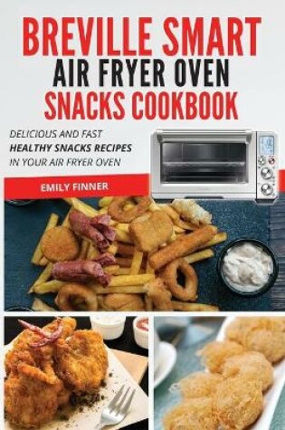 Cover of Breville Smart Air Fryer Oven Snacks Cookbook