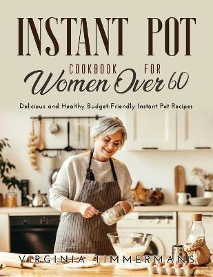 Cover of Instant Pot Cookbook For Women Over 60