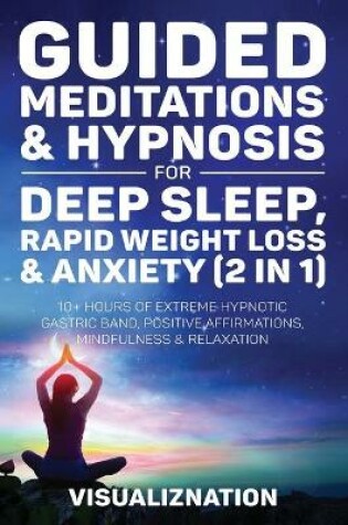 Cover of Guided Meditations & Hypnosis For Deep Sleep, Rapid Weight Loss & Anxiety