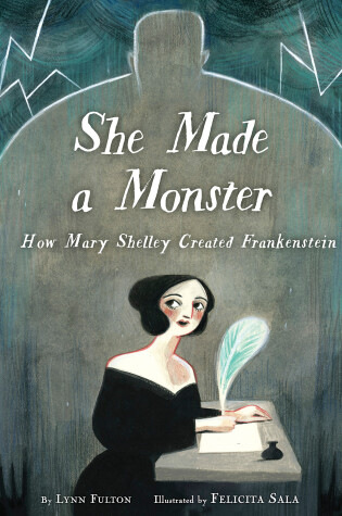 Cover of She Made a Monster: How Mary Shelley Created Frankenstein