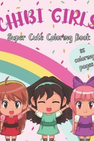 Cover of CHIBI GIRLS Super Cute Coloring Book