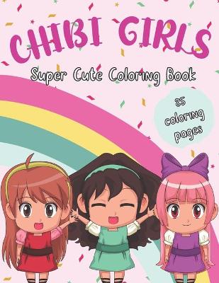 Book cover for CHIBI GIRLS Super Cute Coloring Book
