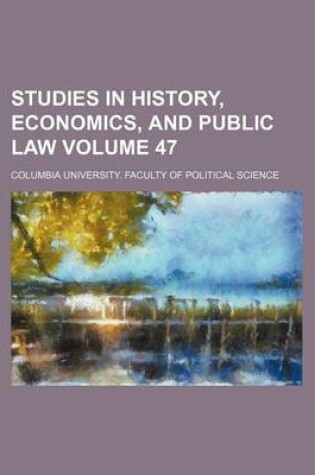 Cover of Studies in History, Economics, and Public Law Volume 47