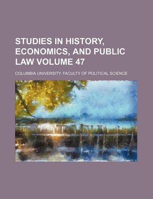 Book cover for Studies in History, Economics, and Public Law Volume 47