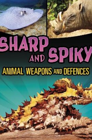 Cover of Sharp and Spiky Animal Weapons and Defences